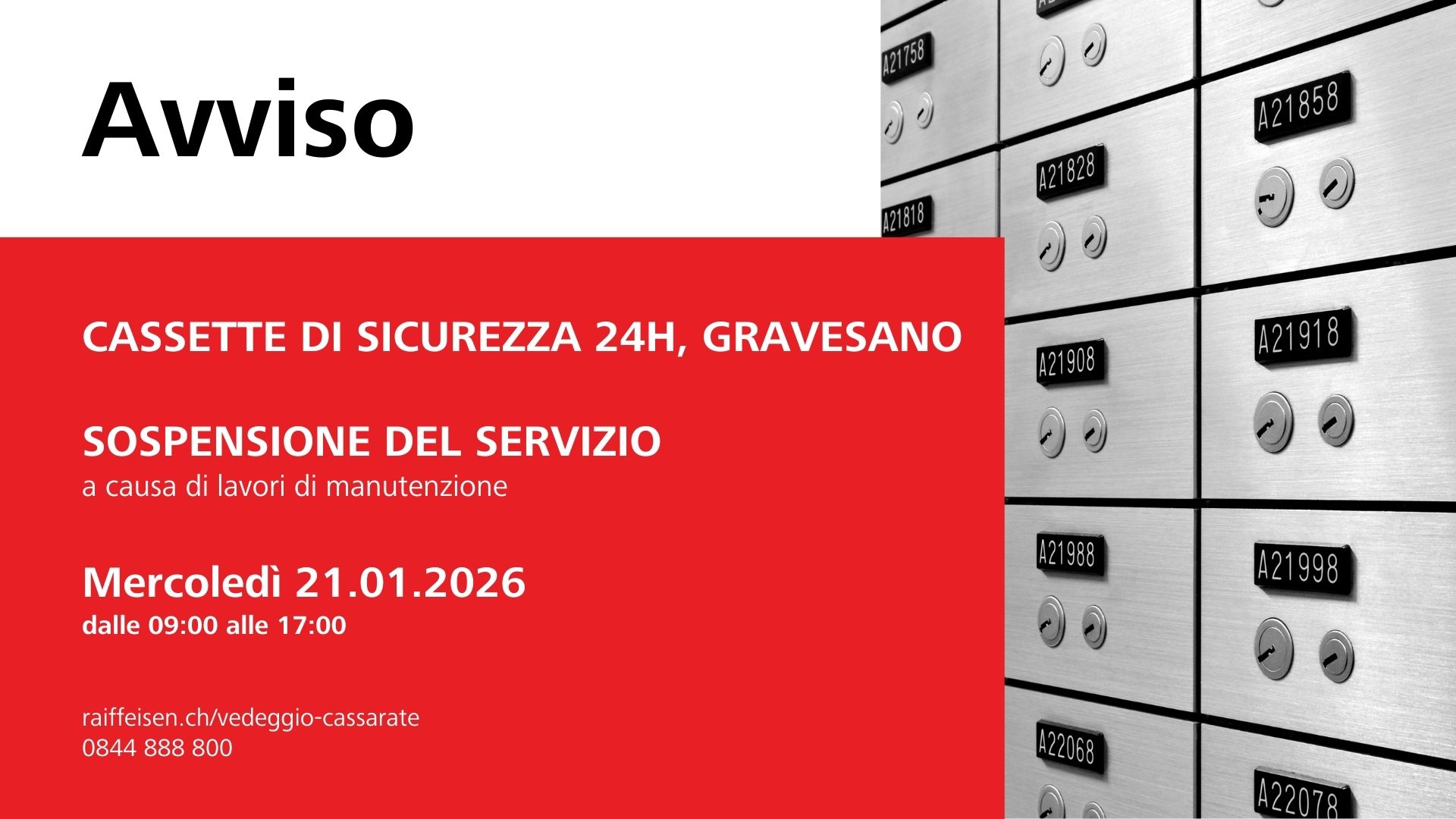 Il servizio delle cassette di sicurezza 24h di Gravesano è sospeso per lavori di manutenzione in data mercoledì 21 gennaio 2026 dalle ore 9:00 alle ore 17:00.